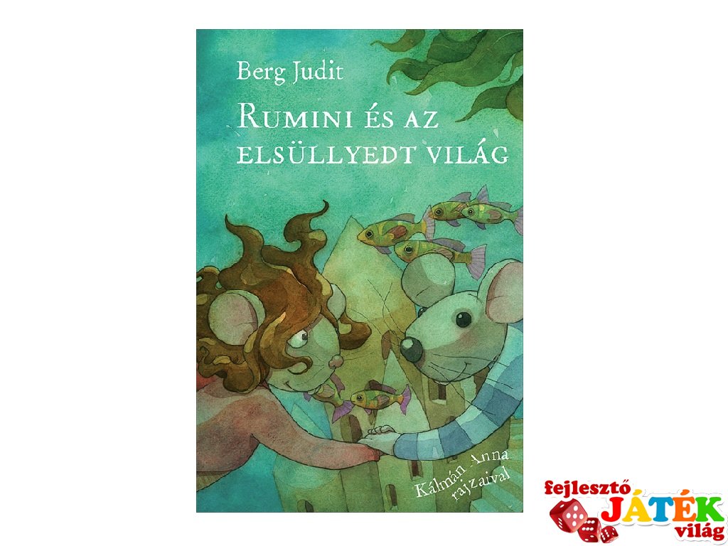 Berg Judit: Rumini és az elsüllyedt világ, könyv kisiskolásoknak (Pagony, 6-12 év)
