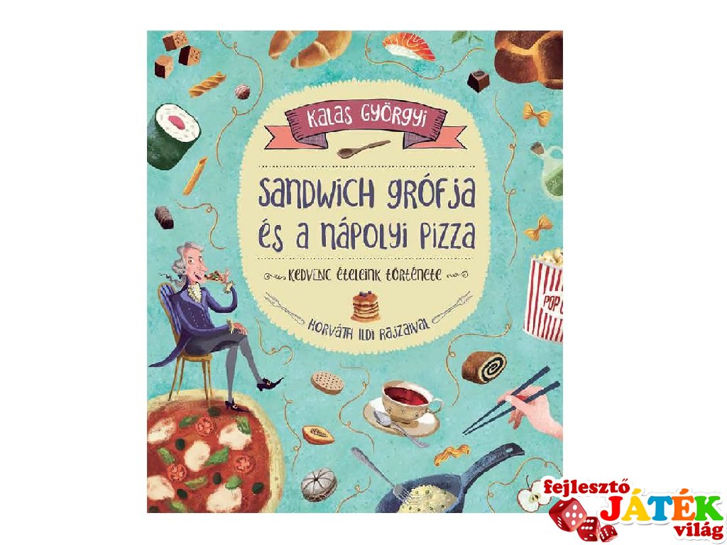Kalas Györgyi: Sandwich grófja és a nápolyi pizza, gyerekkönyv (Pagony, 6-12 év)