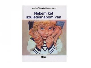 Marie-Claude Monchaux: Nekem két születésnapom van, könyv óvodásoknak (MO, 3-6 év)
