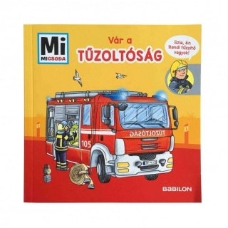 Mi Micsoda: Tűzoltóság, képeskönyv és tűzoltóautó egyben (1-4 év)