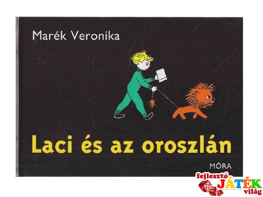 Marék Veronika: Laci és az oroszlán, könyv óvodásoknak (MO, 3-6 év)