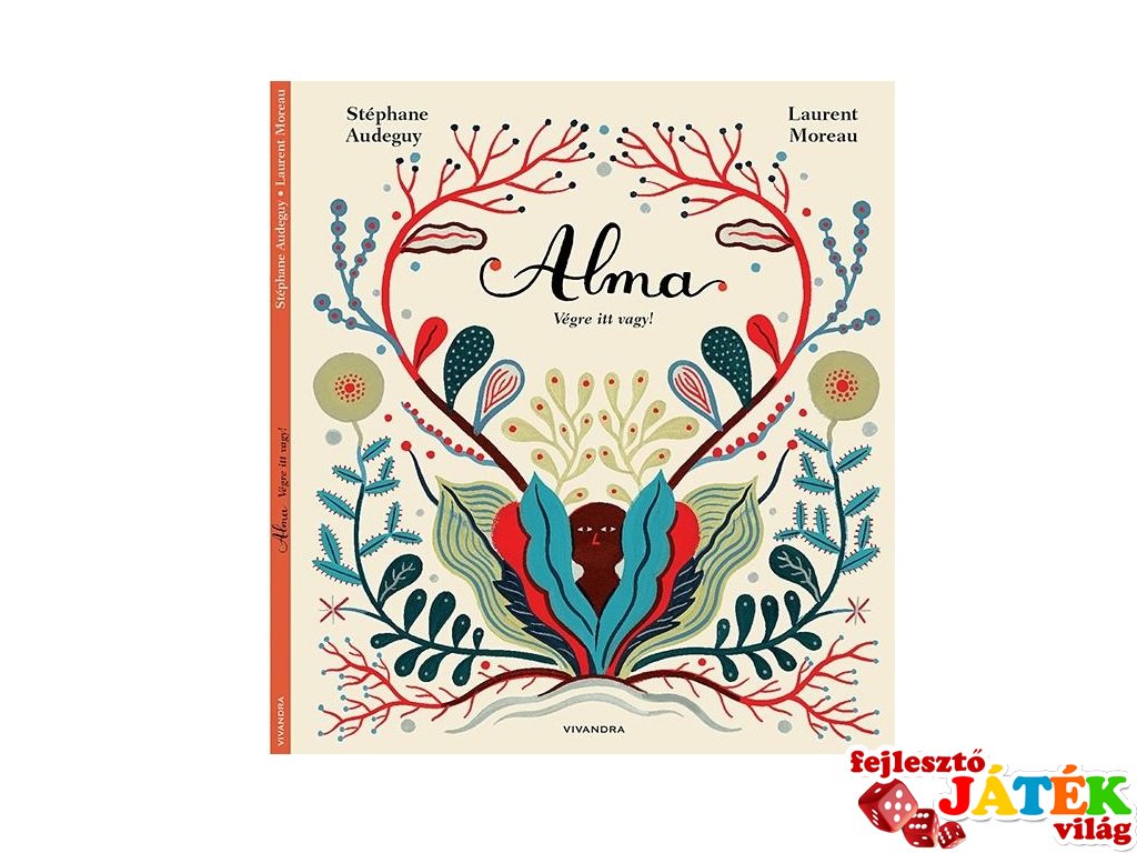 Stéphane Audeguy: Alma, végre itt vagy! mesekönyv (Vivandra, 4-8 év)