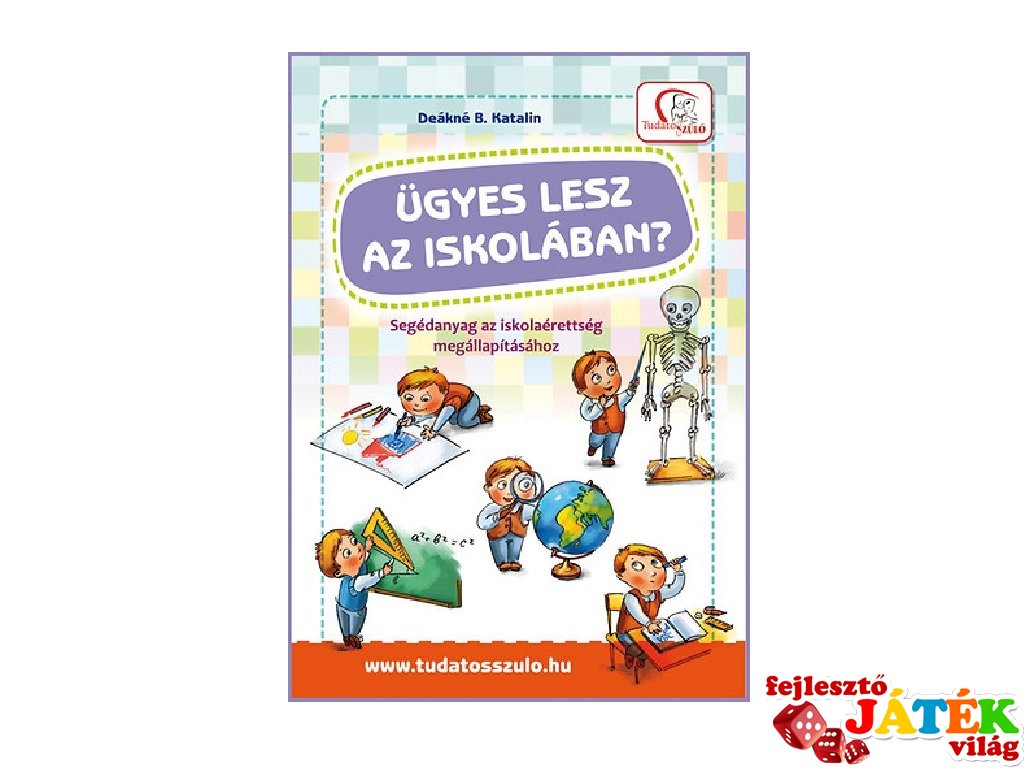 Ügyes lesz az iskolában? Segédanyag az iskolaérettség megállapításához